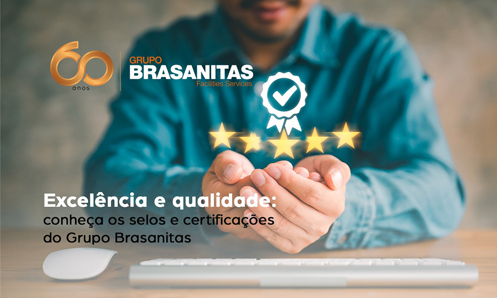 Excelência e qualidade: conheça os selos e certificações do Grupo Brasanitas