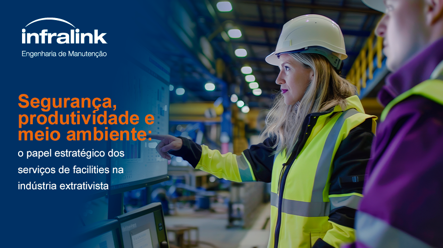 Segurança, produtividade e meio ambiente: o papel estratégico dos serviços de facilities na indústria extrativista